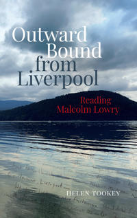 Outward Bound from Liverpool: Reading Malcolm Lowry