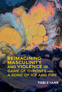Bokomslag för "Reimagining Masculinity and Violence in 'Game of Thrones' and 'A Song of Ice and Fire'"