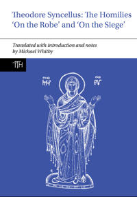 Bokomslag för "Theodore Syncellus: The Homilies ‘On the Robe’ and ‘On the Siege’"