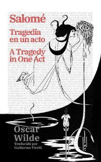 Salomé: Tragedia en un acto - Salomé: A Tragedy in One Act