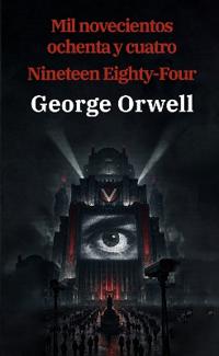 1984: Mil novecientos ochenta y cuatro - Nineteen Eighty-Four