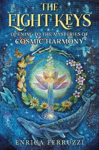 The Eight Keys: Opening to the Mysteries of Cosmic Harmony