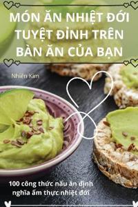 Món An Nhi?t Ð?i Tuy?t Ð?nh Trên Bàn An C?a B?n