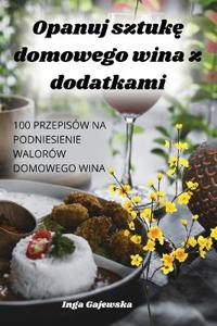 Opanuj sztuke domowego wina z dodatkami