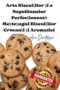 Arta Biscui?ilor ?i a Napolitanelor Perfec?ioneaza Me?te?ugul Biscui?ilor Crocan?i ?i Aromatici