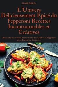 L'Univers Délicieusement Épicé du Pepperoni Recettes Incontournables et Créatives