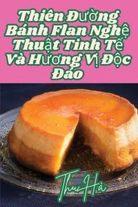 Thiên Ðu?ng Bánh Flan Ngh? Thu?t Tinh T? Và Huong V? Ð?c Ðáo