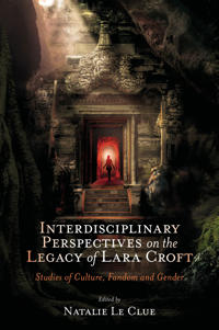 Interdisciplinary Perspectives on the Legacy of Lara Croft