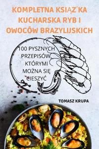 Kompletna KsiAZka Kucharska Ryb I Owoców Brazylijskich