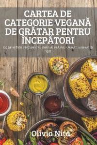 Cartea de Categorie VeganA de GrAtar Pentru ÎncepAtori