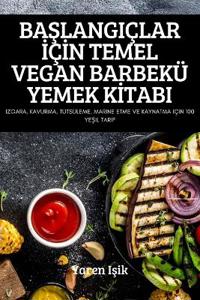 BaSlangiçlar IçIn Temel Vegan Barbekü Yemek KItabi