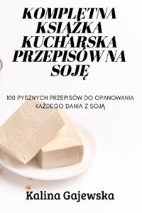 Kompletna KsiAZka Kucharska Przepisów Na SojE