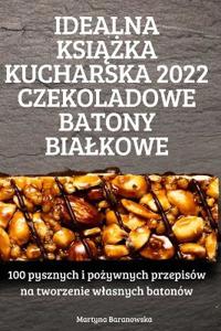 Idealna KsiAZka Kucharska 2022 Czekoladowe Batony Bialkowe