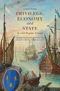 Privilege, Economy and State in Old Regime France