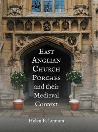 Bokomslag för "East Anglian Church Porches and their Medieval Context"