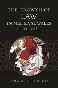 Bokomslag för "The Growth of Law in Medieval Wales, c.1100-c.1500"