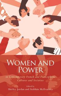 Women and Power in Contemporary French and Francophone Cultures and Societies