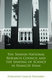 The Spanish National Research Council and the Shaping of Science in Franco´s Spain