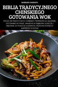 Biblia Tradycyjnego ChiNskiego Gotowania Wok