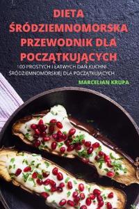 Dieta Sródziemnomorska Przewodnik Dla PoczAtkujAcych