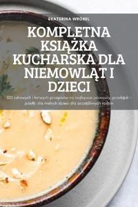 Kompletna KsiAZka Kucharska Dla NiemowlAt I Dzieci