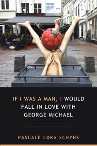 If I was a man, I would fall in love with George Michael