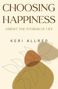 Choosing Happiness: Amidst the Storms of Life (hardback edition)