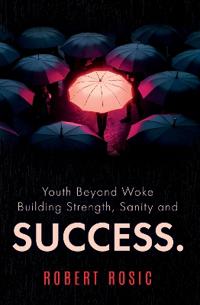 Youth Beyond Woke Building Strength, Sanity and Success.