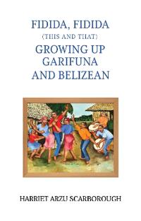 Fidida, Fidida (This and That): Growing Up Garifuna and Belizean
