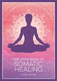 The Little Book of Somatic Healing