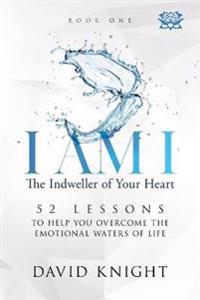 I AM I The Indweller of Your Heart - Book One
