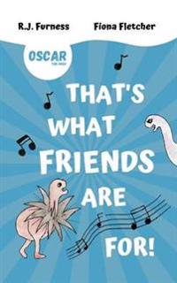 That's What Friends Are For! (Oscar The Orgo)
