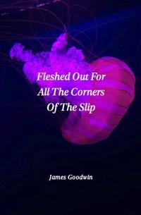 Fleshed Out For All The Corners Of The Slip