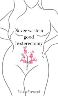 Never Waste a Good Hysterectomy