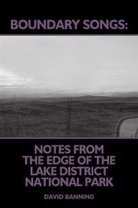 Boundary Songs: Notes from the edge of the Lake District National Park
