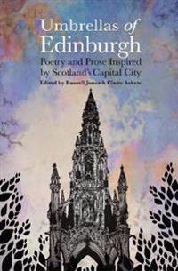Umbrellas of EdinburghPoetry and Prose Inspired by Scotland’s Capital City