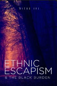 Ethnic Escapism & The Black Burden
