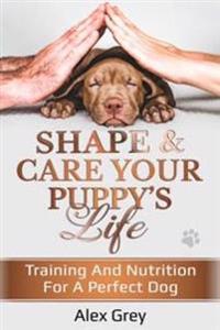 SHAPE & CARE YOUR PUPPY’S LIFE