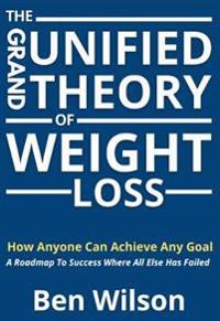 The Grand Unified Theory of Weight Loss
