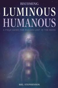 Becoming Luminous Humanous