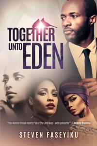 Together Unto Eden: A Vivid Account of a Nation's Social Evolution Told inside the Romantic Journey of One Man and Three Women.