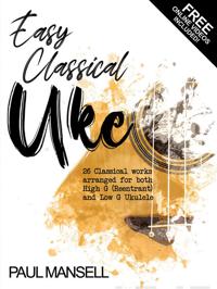 Easy Classical Uke - 26 Classical works arranged for both High G (Reentrant) and Low G Ukulele