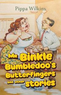 Mr Binkle Bumbledoo's Butterfingers and other stories