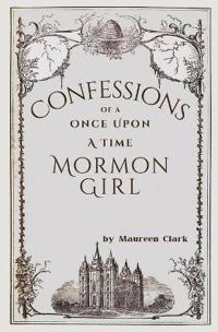 Confessions of a Once Upon a Time Mormon Girl