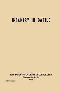 Infantry in Battle - The Infantry Journal Incorporated, Washington D.C., 1939