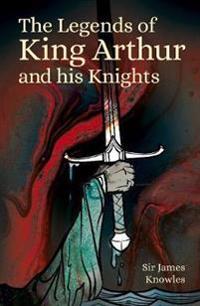 Bokomslag för "The legends of King Arthur and his knights"