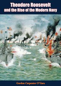 Theodore Roosevelt and the Rise of the Modern Navy