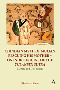 Chindian Myth of Mulian Rescuing His Mother – On Indic Origins of the Yulanpen Sutra