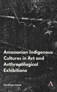 Bokomslag för Amazonian Indigenous Cultures in Art and Anthropological Exhibitions