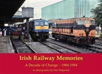 Irish Railway Memories: A Decade of Change - 1984-1994